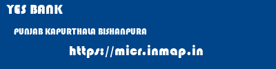 YES BANK  PUNJAB KAPURTHALA BISHANPURA   micr code